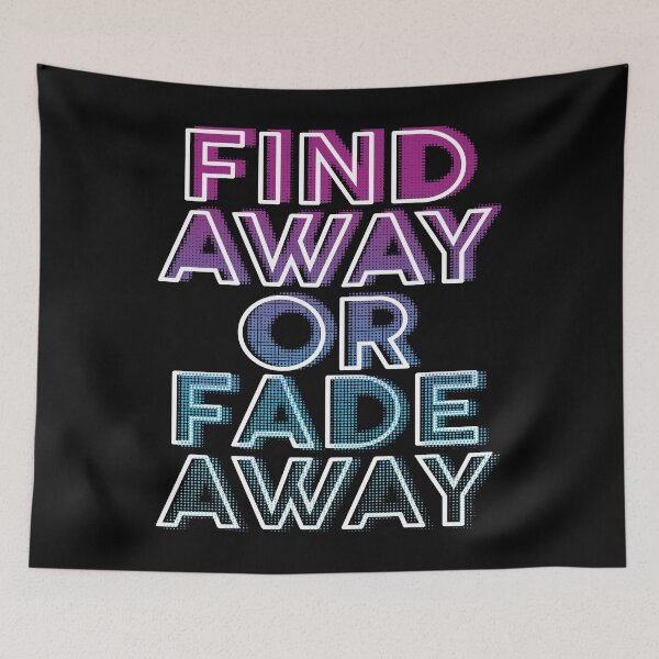 Item preview, Find Away Or Fade Away designed and sold by favoritequotes.