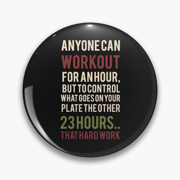 Item preview, anyone can workout for an hour, but to control what goes on your plate the other 23 hours that hard work Funny Saying Workout Fitness Exercise designed and sold by ioema.