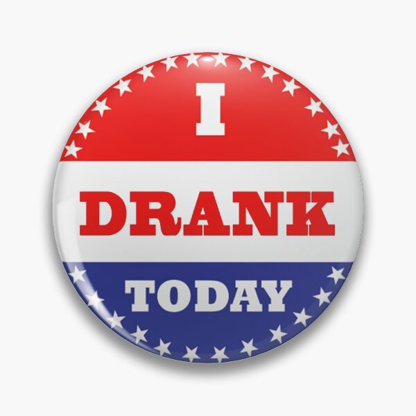 Voting Stickers - I Drank Today Pin