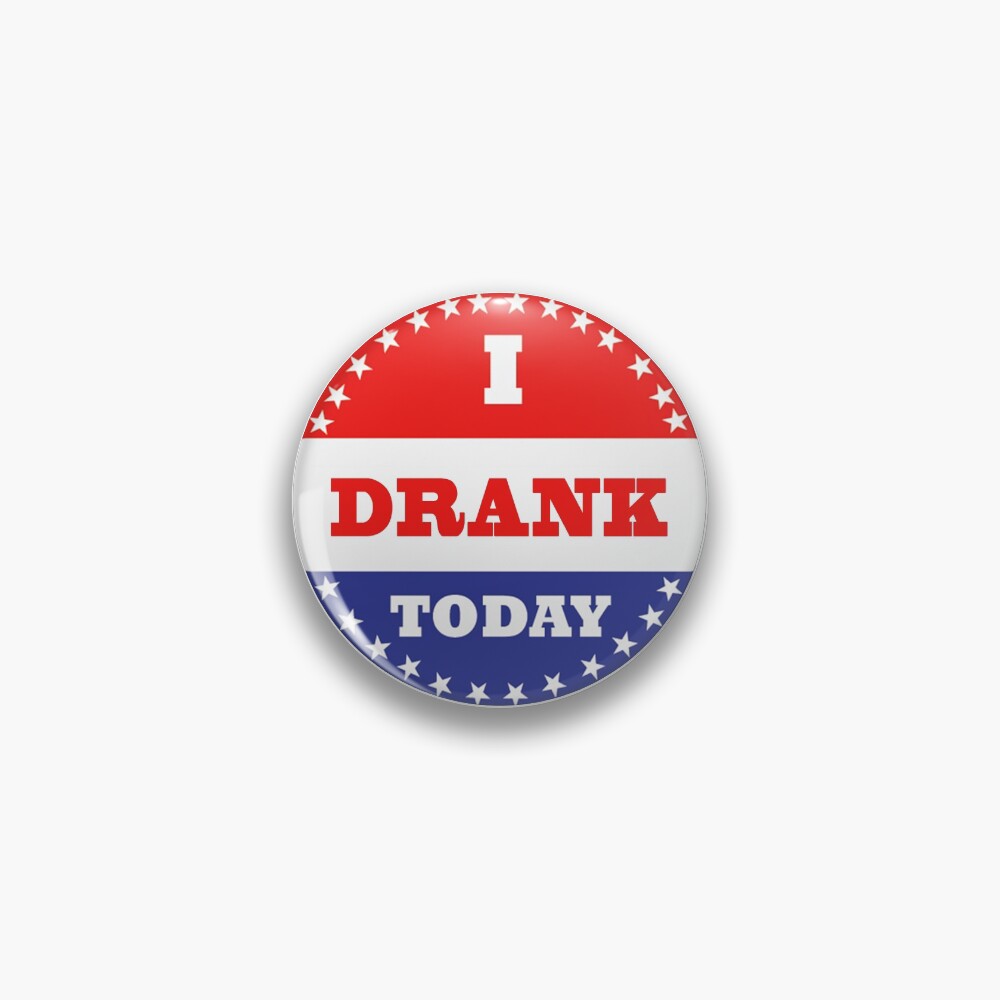 "Voting Stickers I Drank Today" Pin for Sale by Klay70 Redbubble