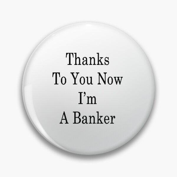 Item preview, Thanks To You Now I'm A Banker designed and sold by supernova23.