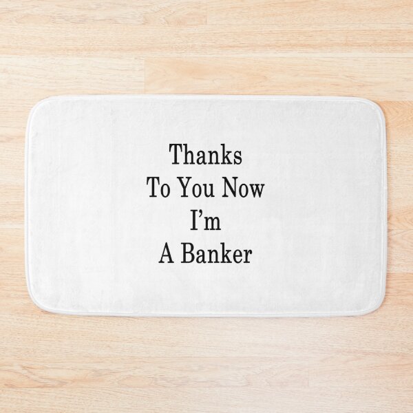 Item preview, Thanks To You Now I'm A Banker designed and sold by supernova23.