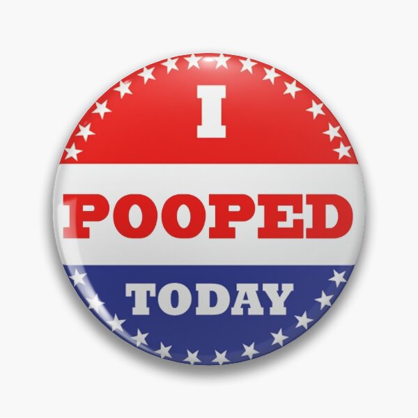 Voting Stickers - I Pooped Today Pin