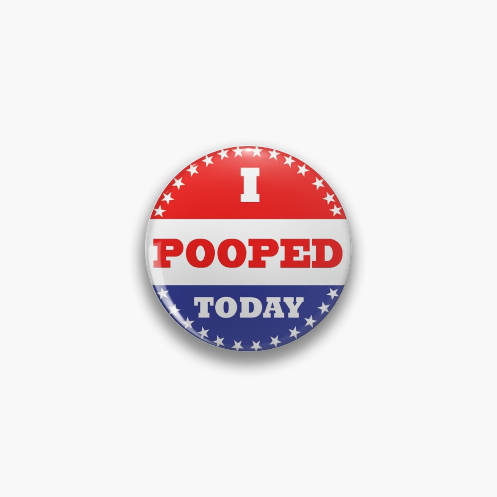 Voting Stickers - I Pooped Today Pin