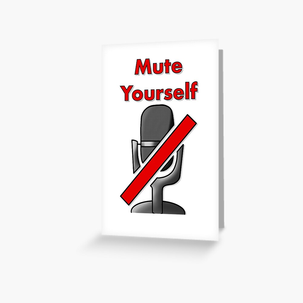 "Mute Yourself " Greeting Card for Sale by Kiwistork Redbubble