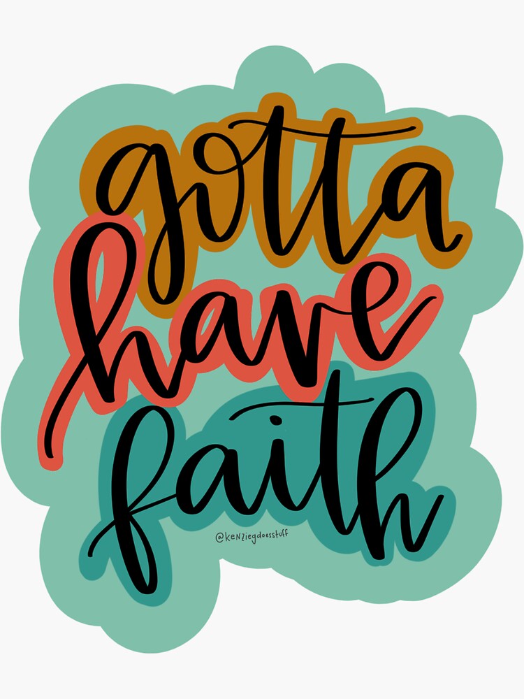 Download "Gotta Have Faith" Sticker by kimkkry | Redbubble