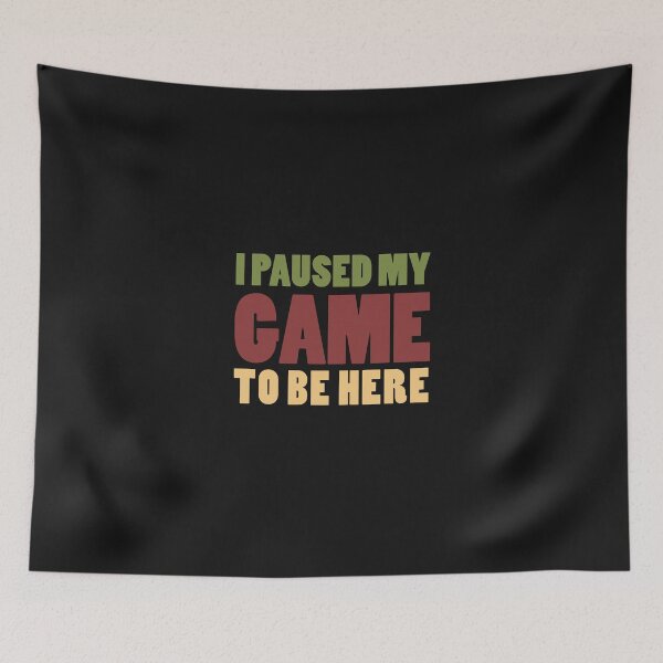 Item preview, i paused my game to be here Funny Video Game gift with Humor Graphic  Sarcastic Funny  designed and sold by ioema.
