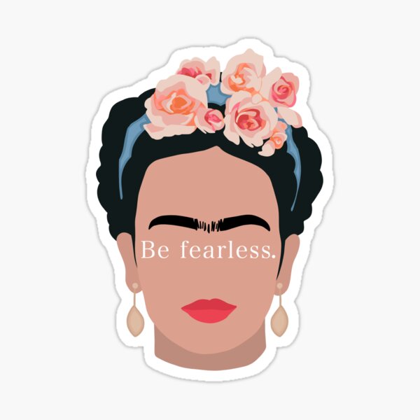 Frida Khalo be fearless Sticker