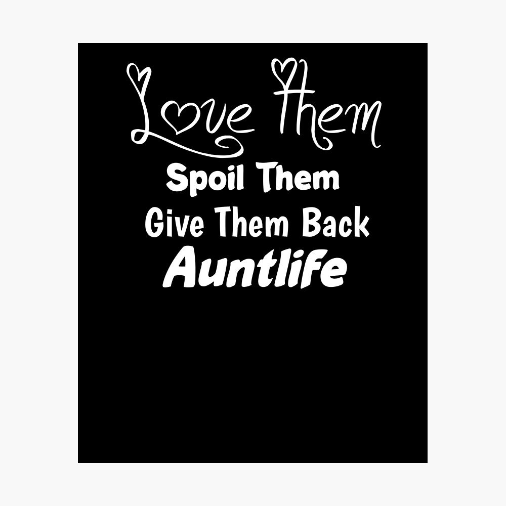 Love Them Spoil Them Give Them Back Auntlife Shirt, Aunt Life ...