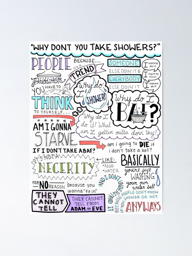 "Why don't you take showers?" Poster for Sale by anessabyer Redbubble