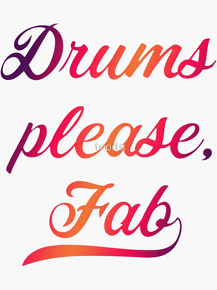 "Drums please, Fab" Sticker by tcorts Redbubble
