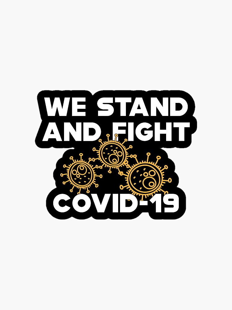 "WE STAND AND FIGHT COVID-19 STICKER" Sticker By Owengarcia14 | Redbubble