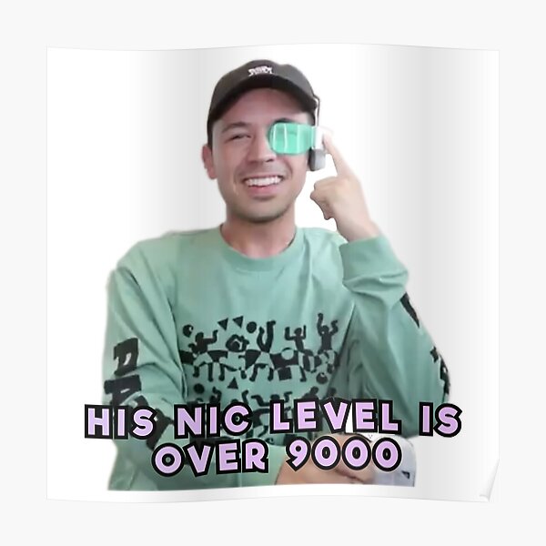 his nic level is over 9000!! Poster