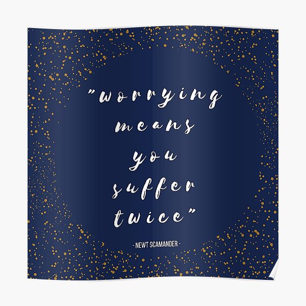 "Worrying Means You Suffer Twice" Poster