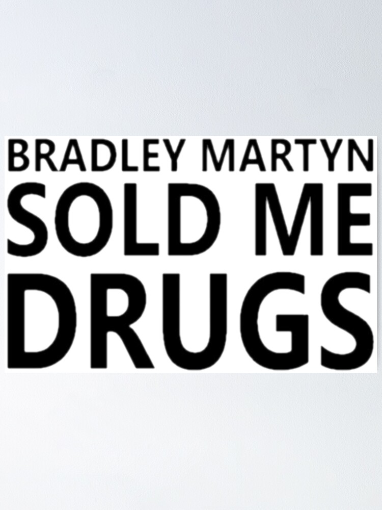 Bradley Martyn Sold Me Drugs Design On All Products Poster By Owengarcia14 Redbubble