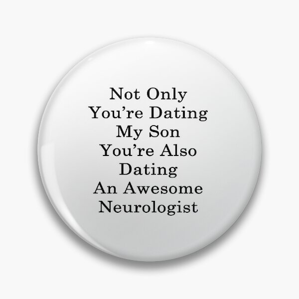 Item preview, Not Only You're Dating My Son You're Also Dating An Awesome Neurologist   designed and sold by supernova23.