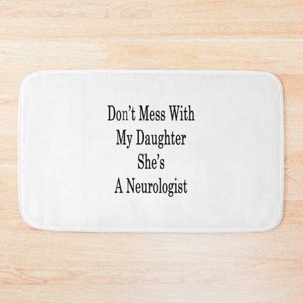 Item preview, Don't Mess With My Daughter She's A Neurologist    designed and sold by supernova23.