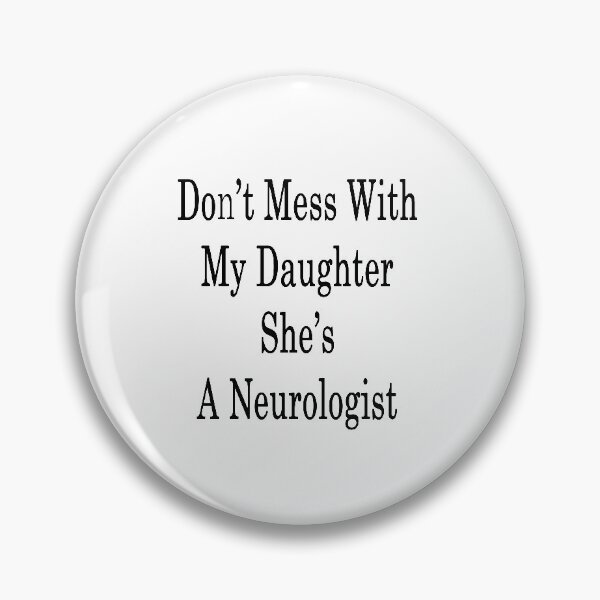 Item preview, Don't Mess With My Daughter She's A Neurologist    designed and sold by supernova23.