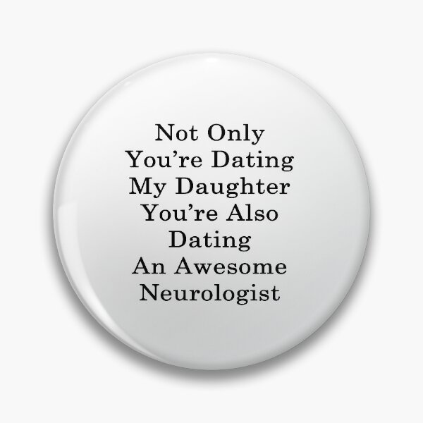 Item preview, Not Only You're Dating My Daughter You're Also Dating An Awesome Neurologist  designed and sold by supernova23.