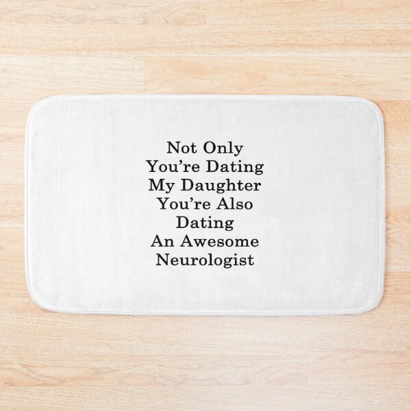 Item preview, Not Only You're Dating My Daughter You're Also Dating An Awesome Neurologist  designed and sold by supernova23.