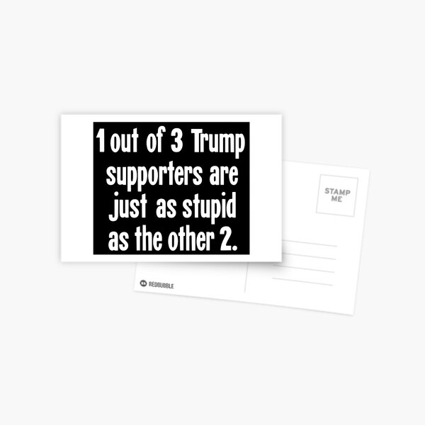 Item preview, 1 Out of 3 Trump Supporters Are Just As Stupid As the Other 2 designed and sold by Good-Looking Corpse.