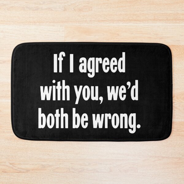 Item preview, If I Agreed With You We'd Both Be Wrong designed and sold by Good-Looking Corpse.