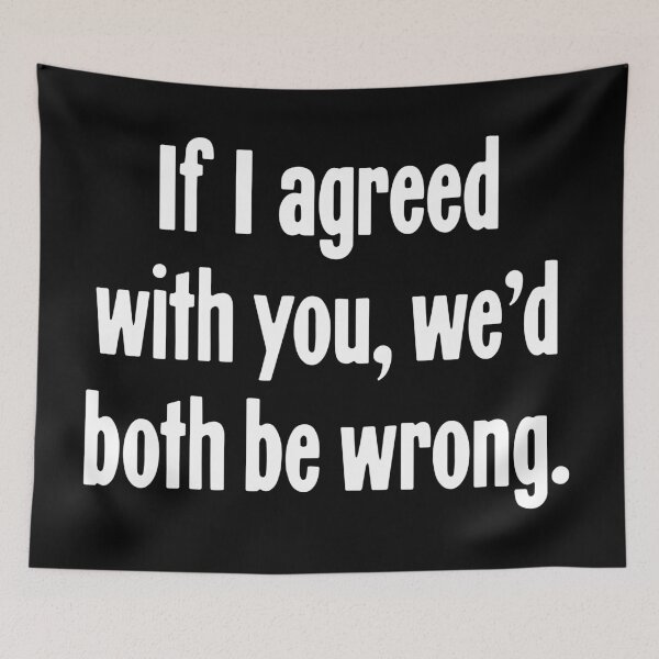 Item preview, If I Agreed With You We'd Both Be Wrong designed and sold by Good-Looking Corpse.
