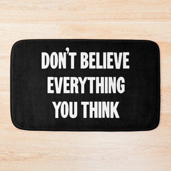 Item preview, Don't Believe Everything You Think designed and sold by Good-Looking Corpse.