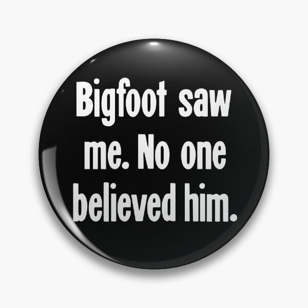 Item preview, Bigfoot Saw Me. No One Believed Him designed and sold by Good-Looking Corpse.
