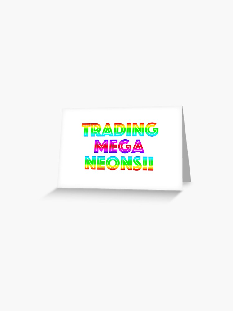 Roblox Trading Mega Neons Adopt Me Greeting Card By T Shirt Designs Redbubble - roblox t shirt greeting card