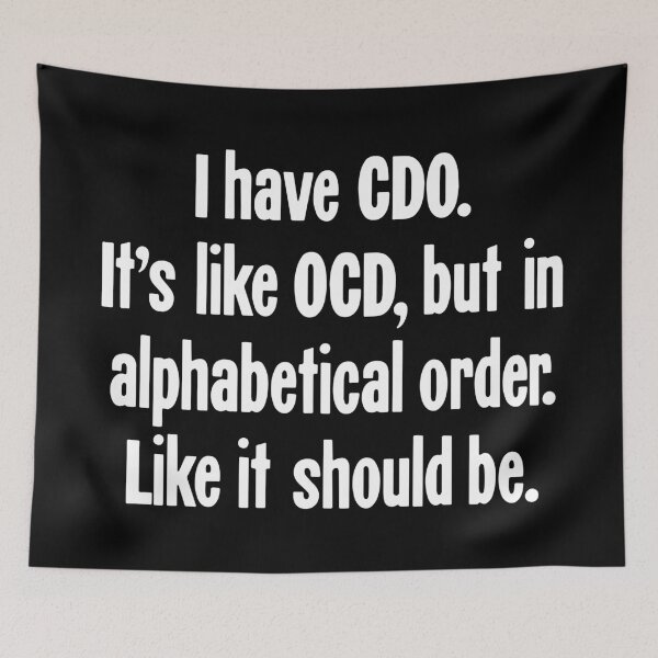 Item preview, I Have CDO. It's Like OCD, But In Alphabetical Order. Like It Should Be. designed and sold by Good-Looking Corpse.