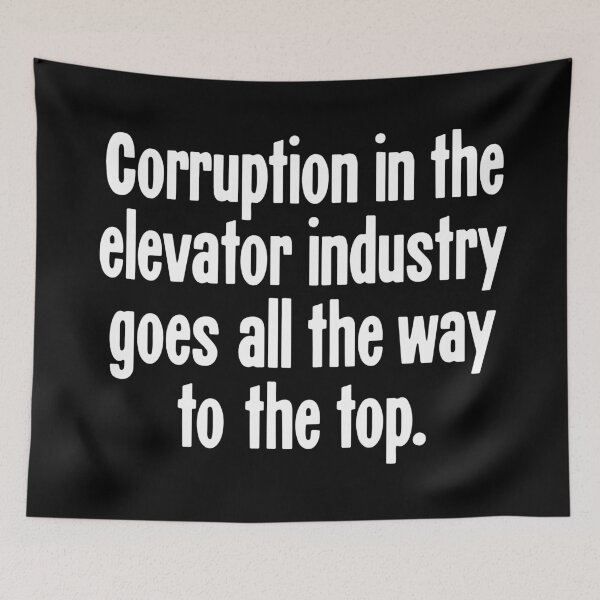 Item preview, Corruption In the Elevator Industry Goes All the Way To the Top designed and sold by Good-Looking Corpse.