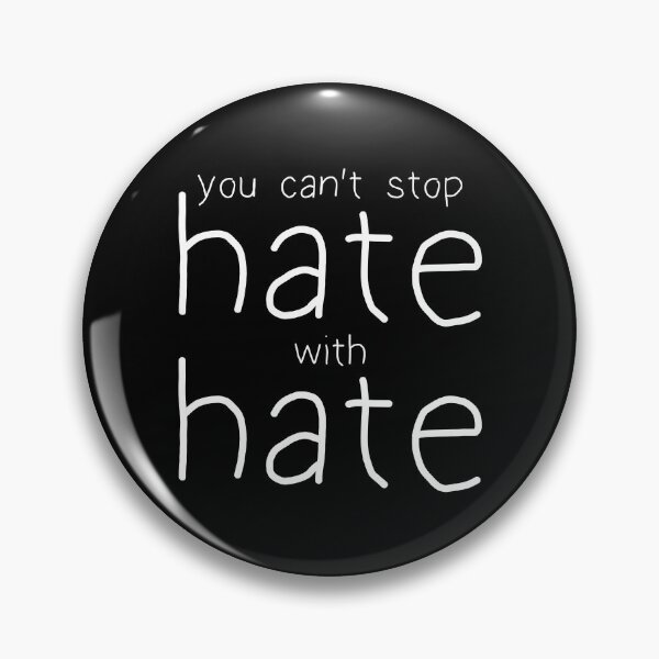 Item preview, You Can't Stop Hate With Hate designed and sold by NobodysHero.