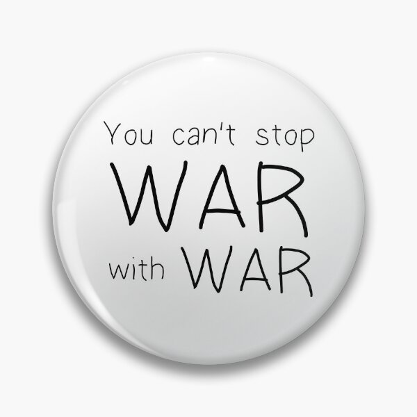 Item preview, You Can't Stop War With War designed and sold by NobodysHero.
