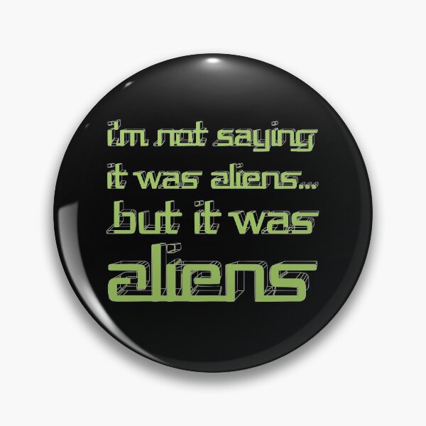 Item preview, Not Saying It Was Aliens, But It Was Aliens Meme designed and sold by Creekman Designs.