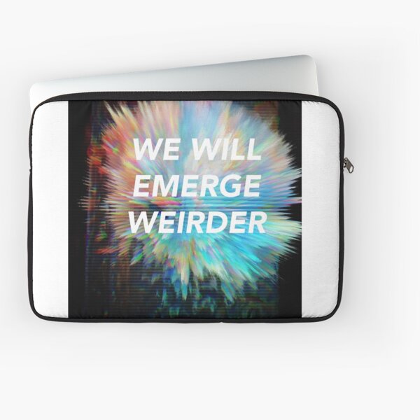 We Will Emerge Weirder Laptop Sleeve