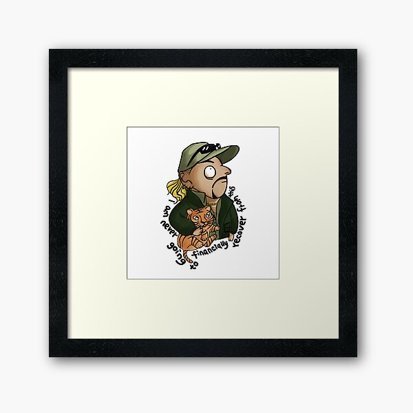 I Am Never Going To Recover Financially From This Framed Prints | Redbubble