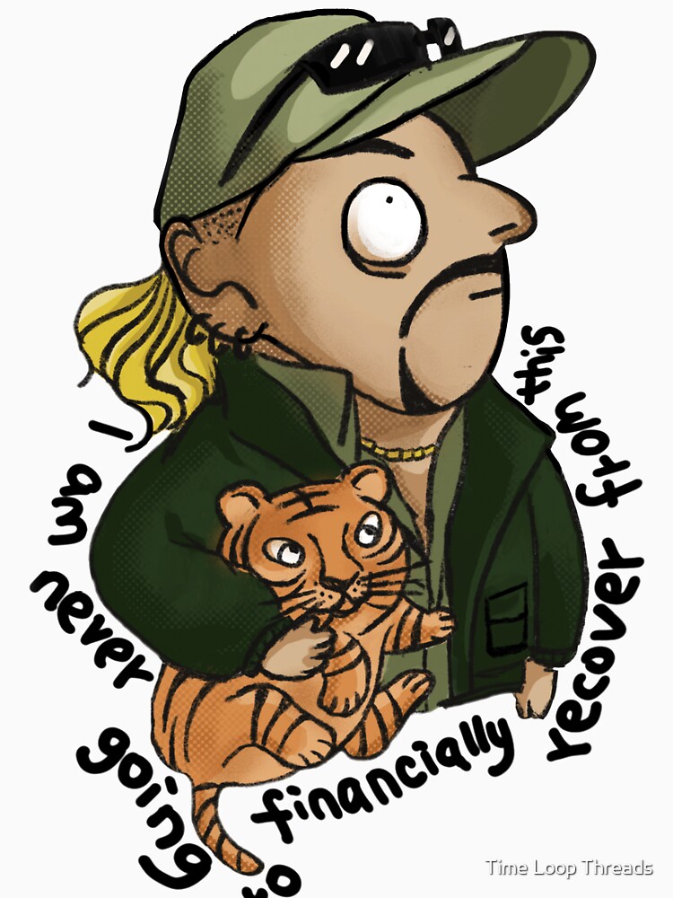 "Joe Exotic I am never going to financially recover from this " T