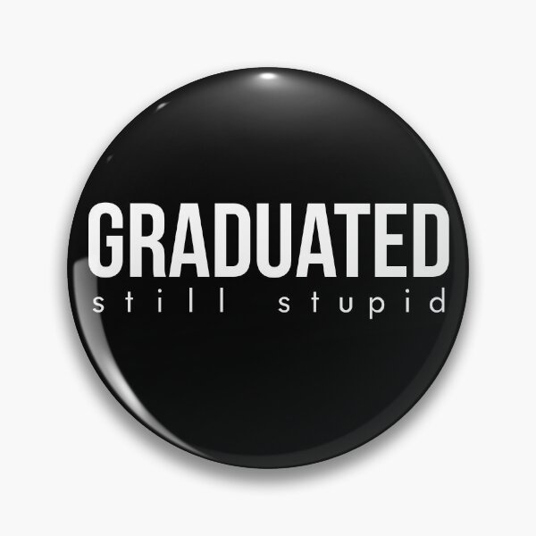 Item preview, Graduated - Still Stupid designed and sold by ShineEyePirate.
