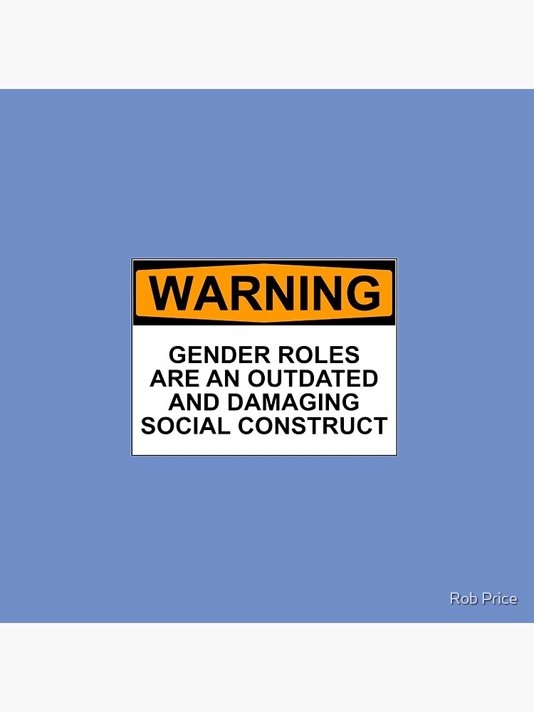WARNING: GENDER ROLES ARE AN OUTDATED AND DAMAGING SOCIAL CONSTRUCT by wanungara