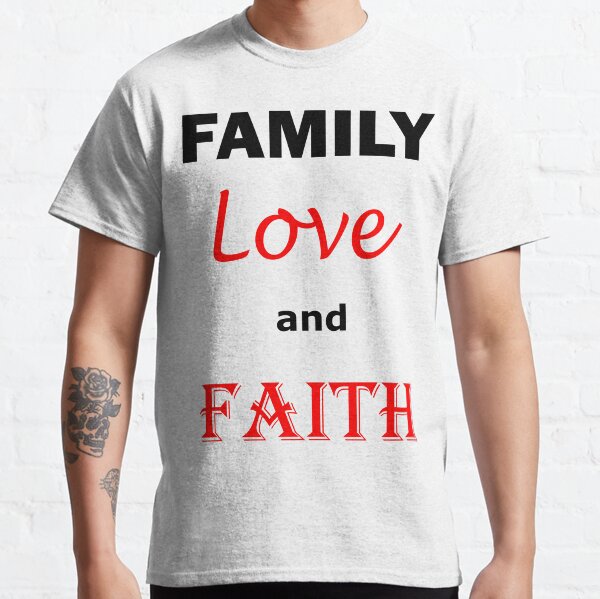 Love Family Faith T-Shirts | Redbubble