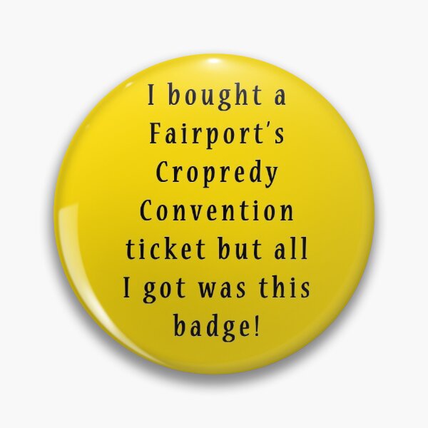 Item preview, I bought a Fairport's Cropredy Convention ticket... but all I got was this badge! designed and sold by Somniart.