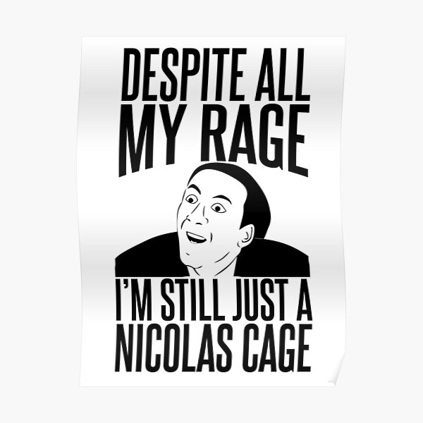 despite-all-my-rage-i-m-still-just-a-nicolas-cage-poster-for-sale-by