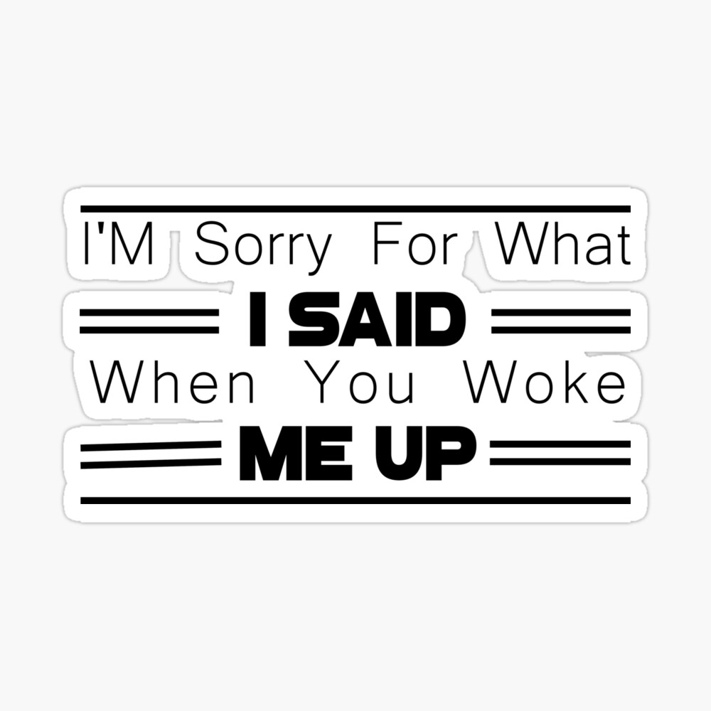 I M Sorry For What I Said When You Woke Me Up Poster By Mr Tach Redbubble Eat a good breakfast before school. i m sorry for what i said when you woke me up poster by mr tach redbubble