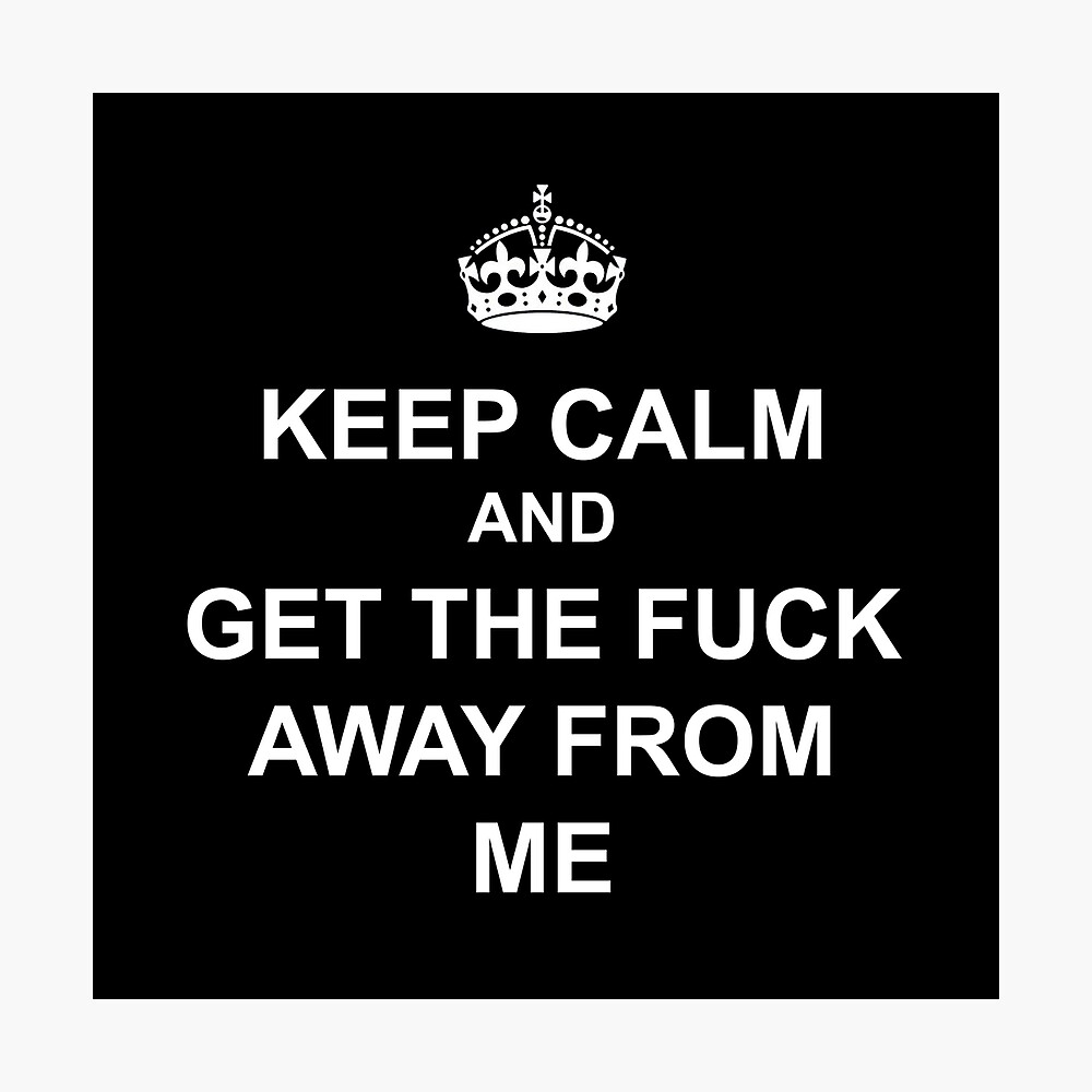 Keep calm and get the fuck away from me covid 19 funny tee