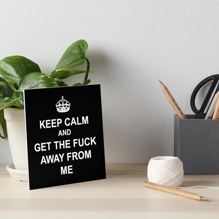 Keep calm and get the fuck away from me covid 19 funny tee