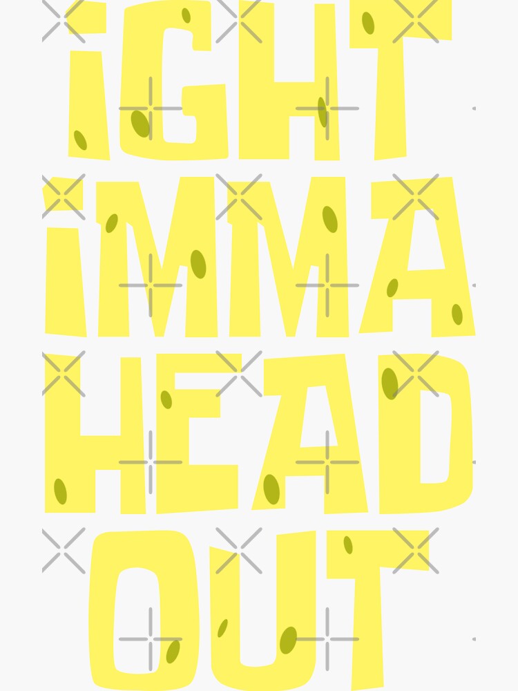 Ight Imma Head Out Epic Dank Meme Design Sticker For Sale By The1tee Redbubble 6142