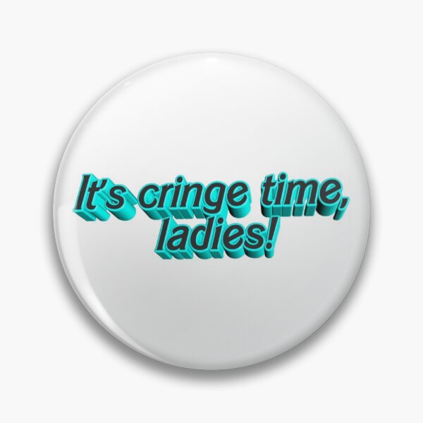 Item preview, it's cringe time, ladies! designed and sold by spr-out.