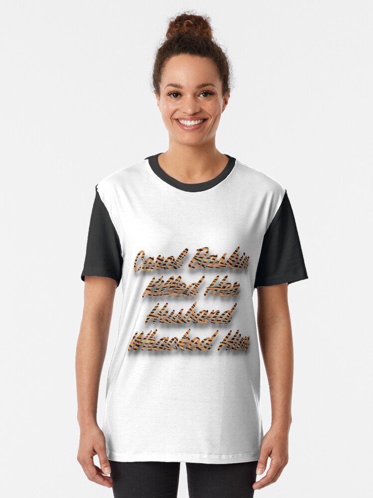 Details about   Carole Baskin Killed Her Husband Whacked Him Savage Funny Short Sleeve T-shirt 