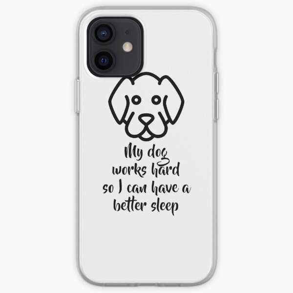My dog works hard so I can have a better sleep iPhone Soft Case